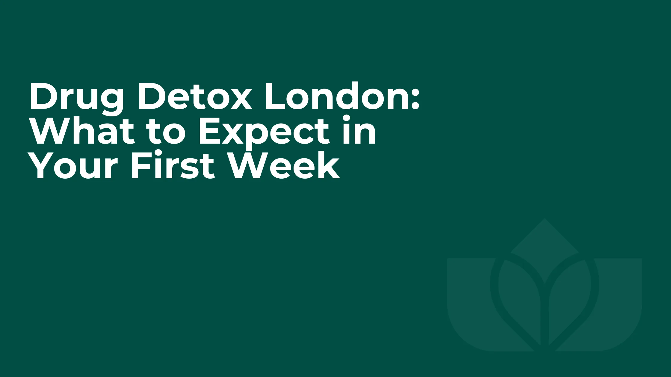 Drug Detox London: What to Expect in Your First Week