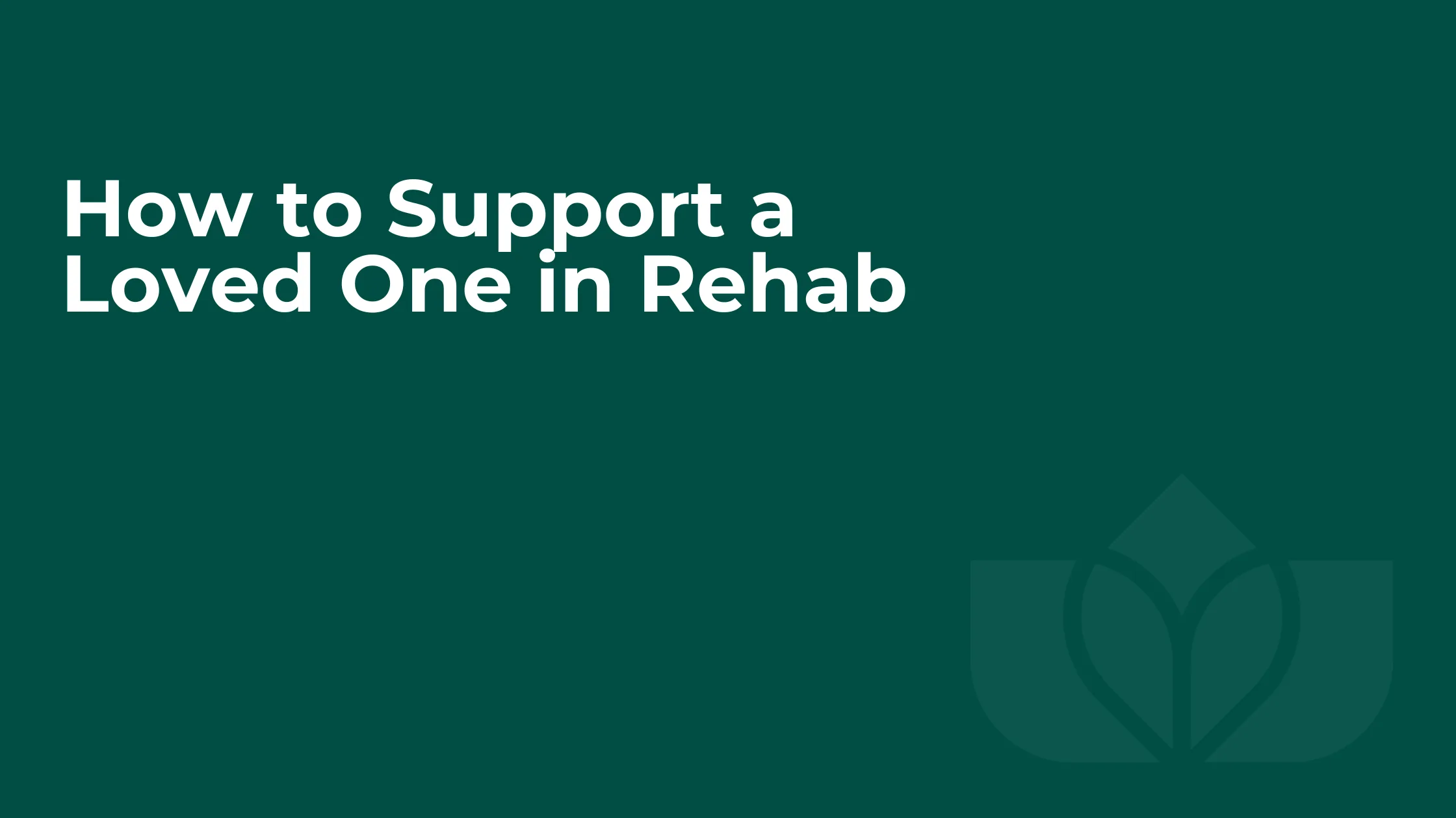 How to Support a Loved One in Rehab