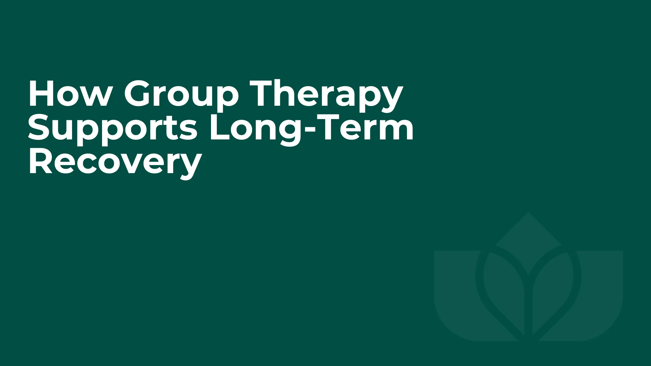 How Group Therapy Supports Long-Term Recovery