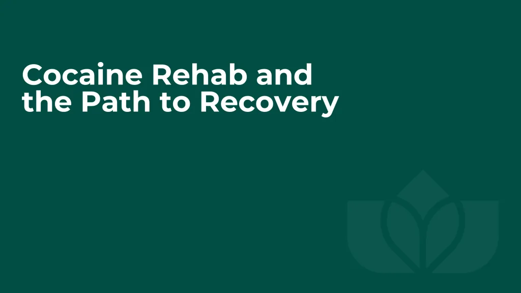Cocaine Rehab and the Path to Recovery