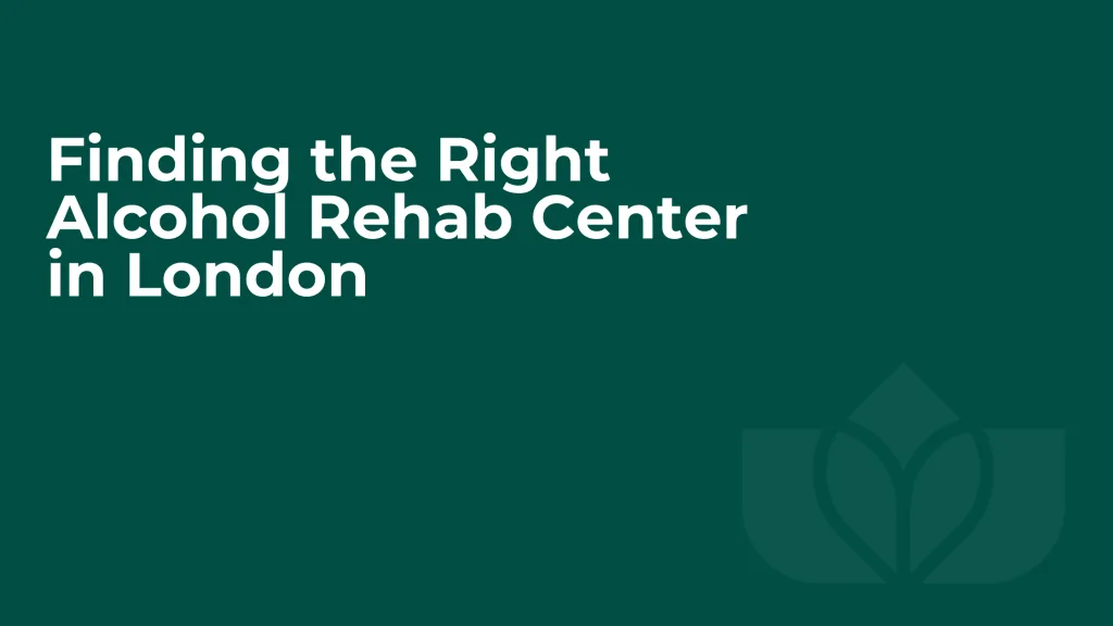 Finding the Right Alcohol Rehab Center in London