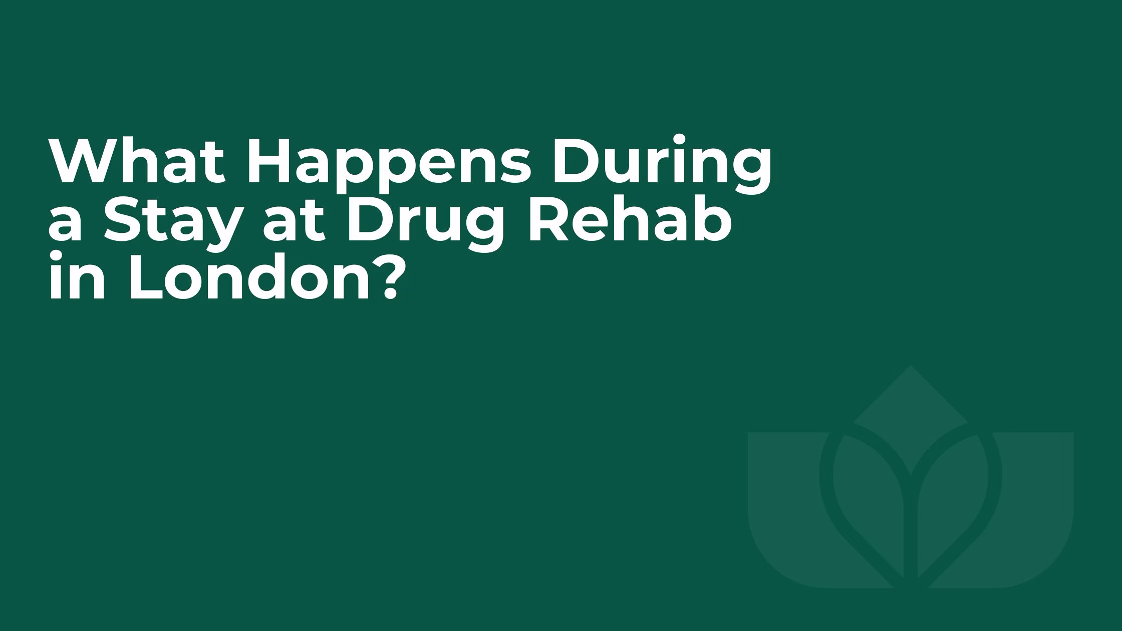 What Happens During a Stay at Drug Rehab London?